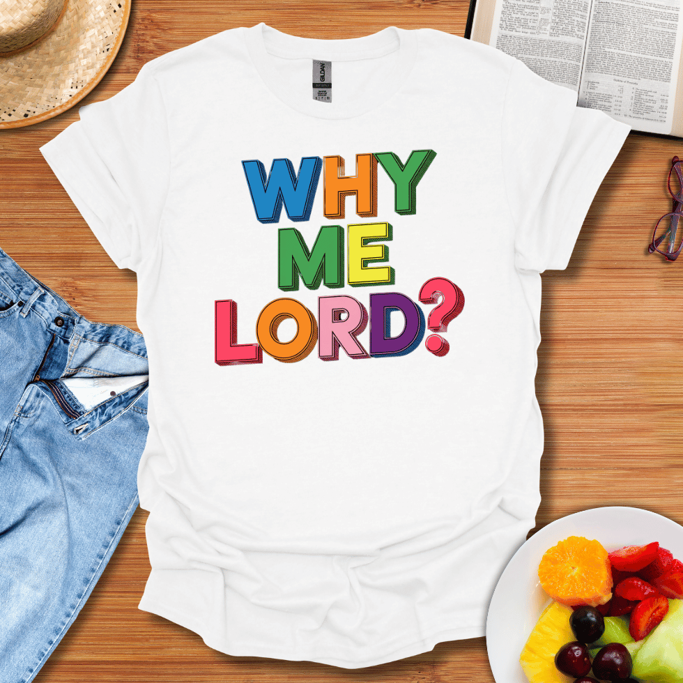 Why Me Lord T-Shirt