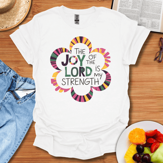 The Joy Of The Lord Is My Strength T-Shirt