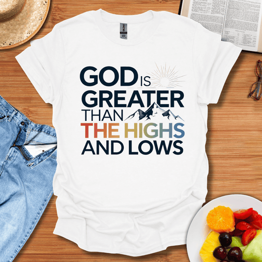 God is Greater Than The Highs And The Lows T-Shirt