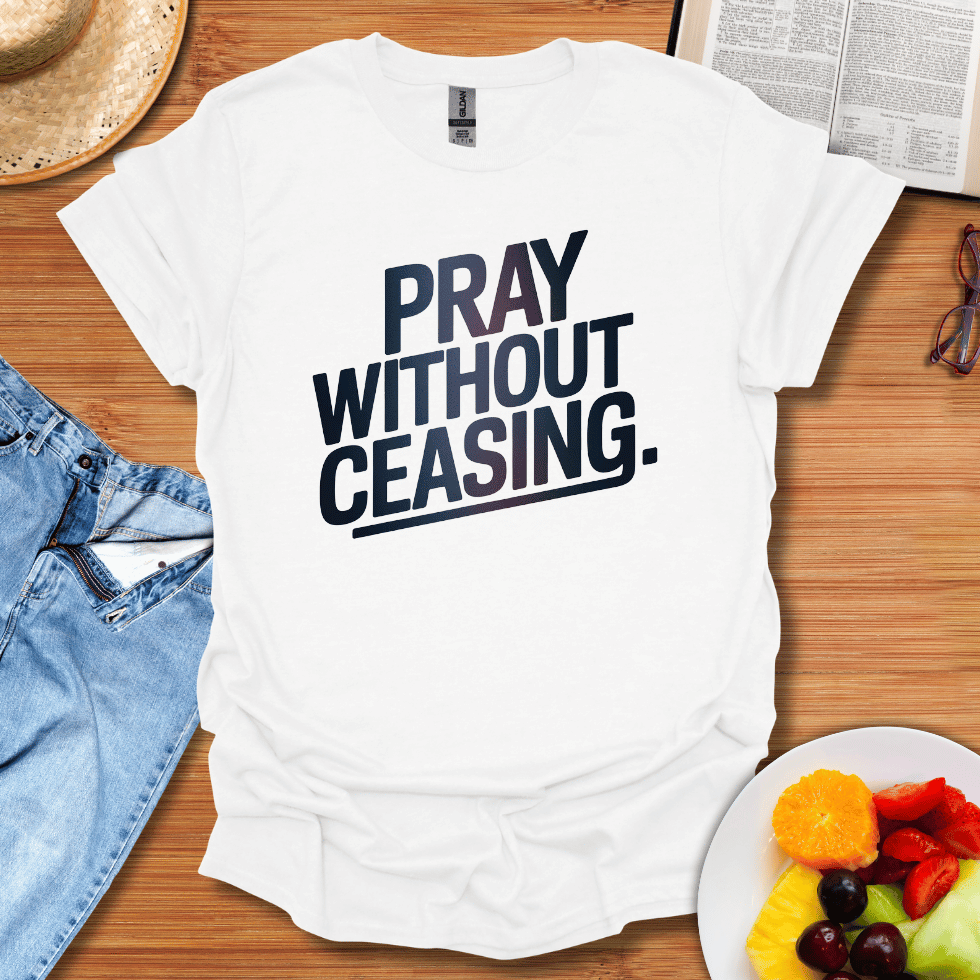 Pray Without Ceasing T-Shirt