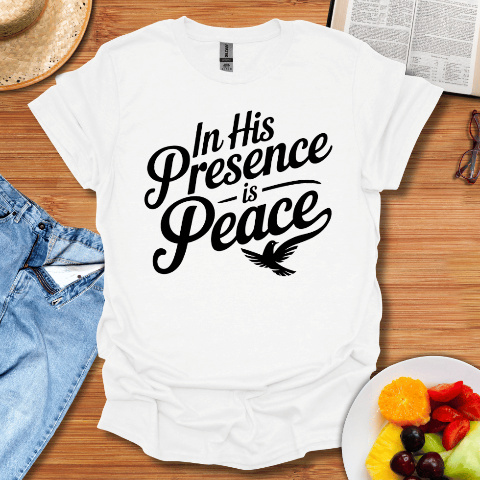 In His Presence Is Peace T-Shirt