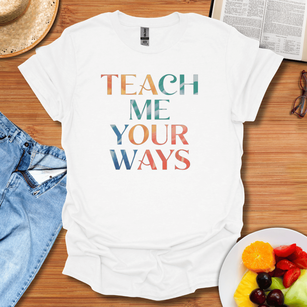 Teach Me Your Ways T-Shirt