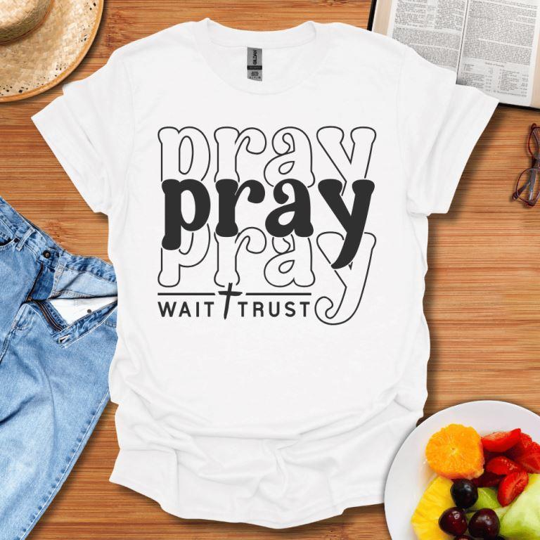 Pray Wait Trust T-Shirt