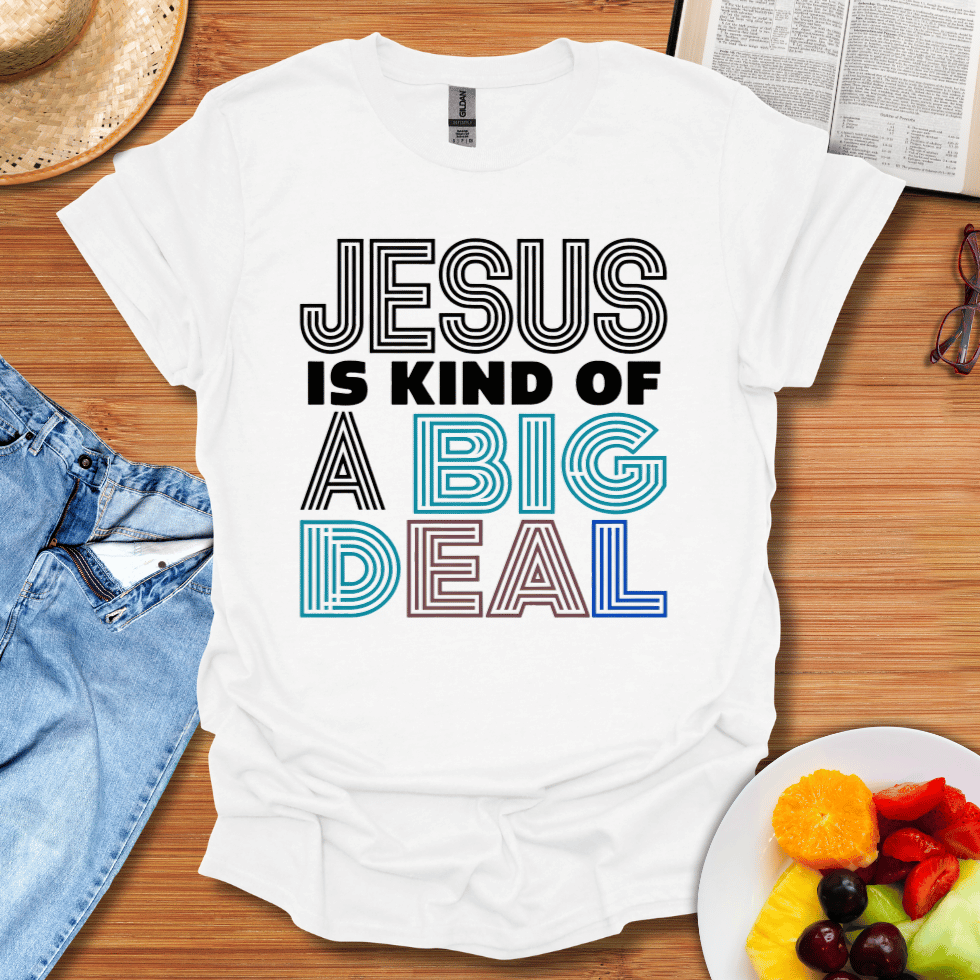 Jesus Is Kind Of A Big Deal T-Shirt