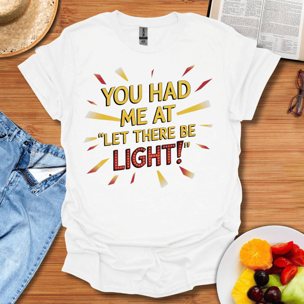 You Had Me At Let There Be Light T-Shirt