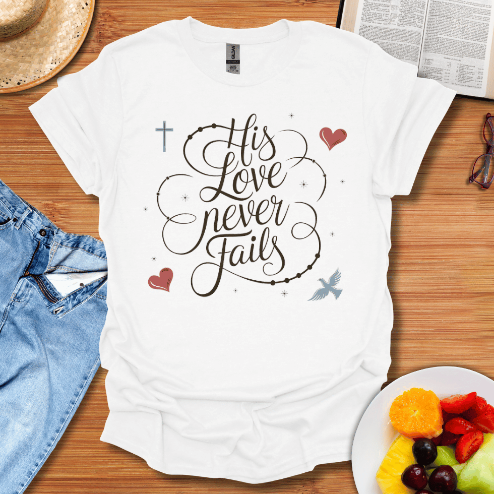 His Love Never Fails T-Shirt