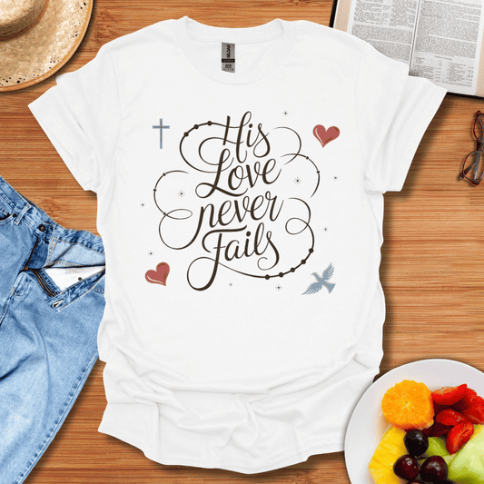 His Love Never Fails T-Shirt