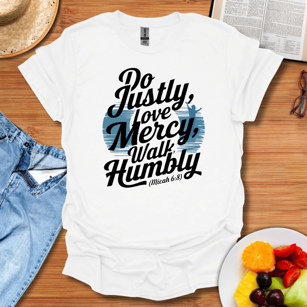 Do Justly, Love Mercy, Walk Humbly T-Shirt